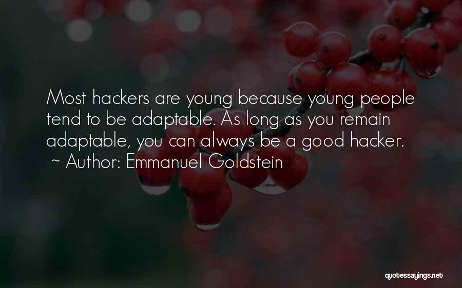 Emmanuel Goldstein Quotes: Most Hackers Are Young Because Young People Tend To Be Adaptable. As Long As You Remain Adaptable, You Can Always