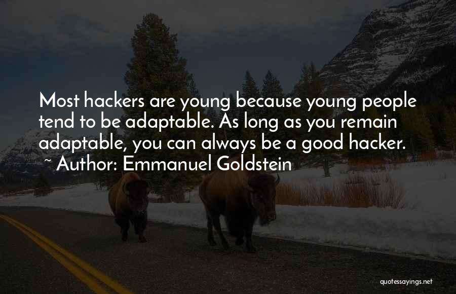 Emmanuel Goldstein Quotes: Most Hackers Are Young Because Young People Tend To Be Adaptable. As Long As You Remain Adaptable, You Can Always