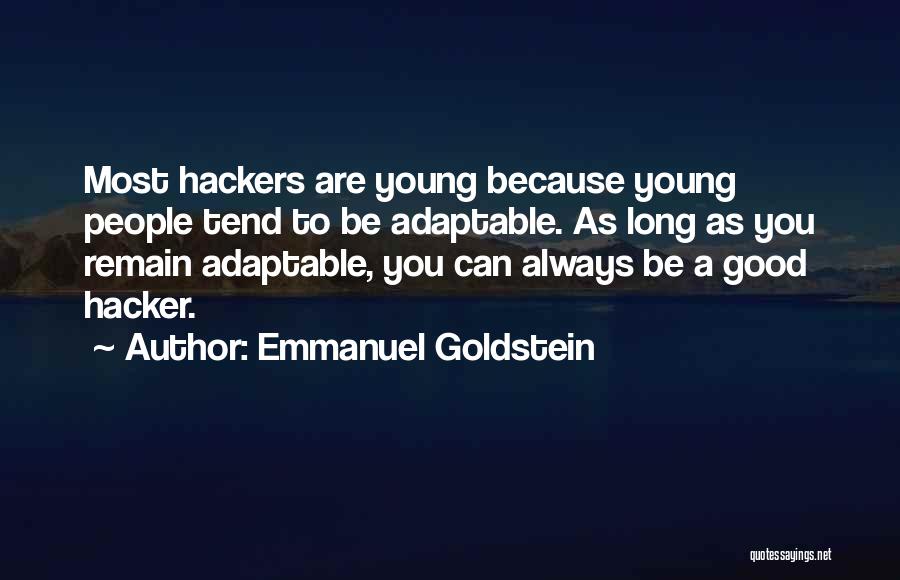 Emmanuel Goldstein Quotes: Most Hackers Are Young Because Young People Tend To Be Adaptable. As Long As You Remain Adaptable, You Can Always
