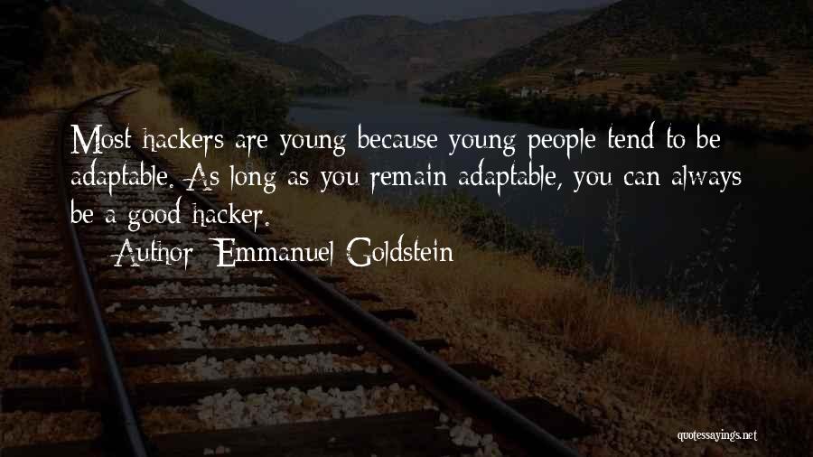 Emmanuel Goldstein Quotes: Most Hackers Are Young Because Young People Tend To Be Adaptable. As Long As You Remain Adaptable, You Can Always