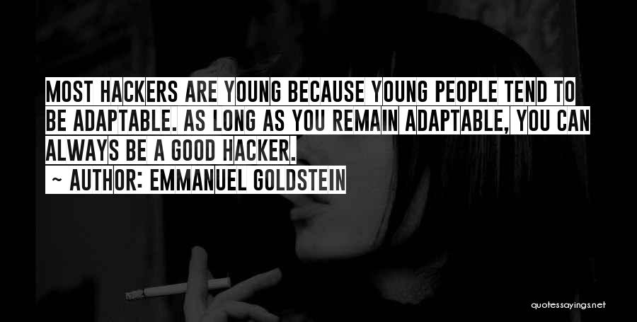 Emmanuel Goldstein Quotes: Most Hackers Are Young Because Young People Tend To Be Adaptable. As Long As You Remain Adaptable, You Can Always