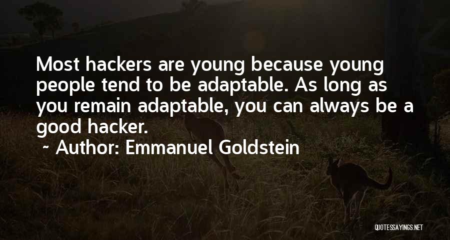 Emmanuel Goldstein Quotes: Most Hackers Are Young Because Young People Tend To Be Adaptable. As Long As You Remain Adaptable, You Can Always