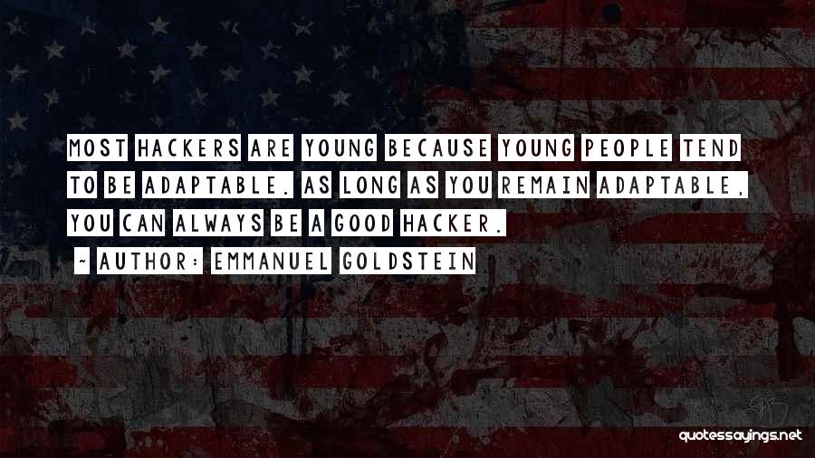 Emmanuel Goldstein Quotes: Most Hackers Are Young Because Young People Tend To Be Adaptable. As Long As You Remain Adaptable, You Can Always