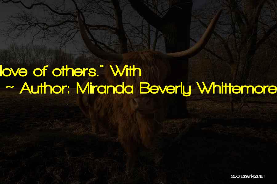 Miranda Beverly-Whittemore Quotes: Love Of Others. With