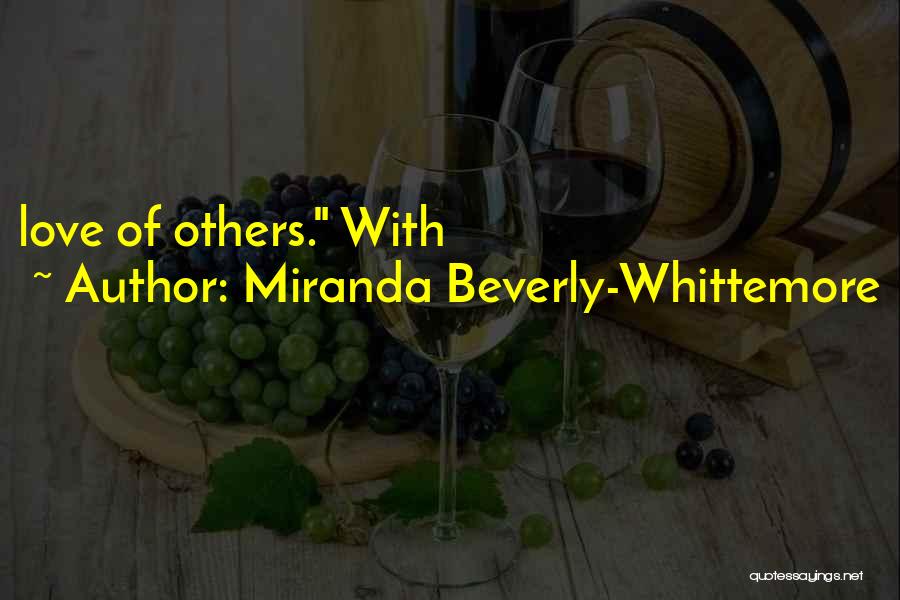 Miranda Beverly-Whittemore Quotes: Love Of Others. With