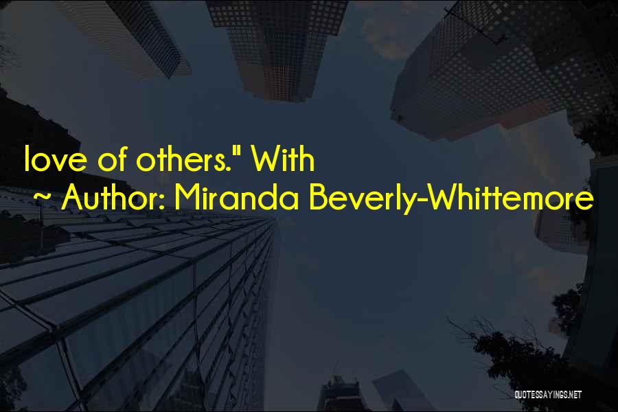 Miranda Beverly-Whittemore Quotes: Love Of Others. With