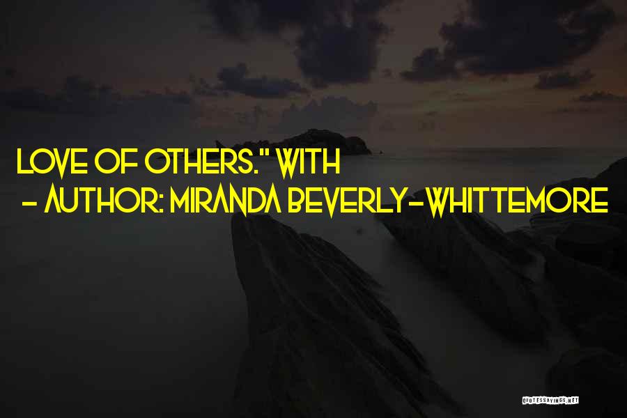 Miranda Beverly-Whittemore Quotes: Love Of Others. With