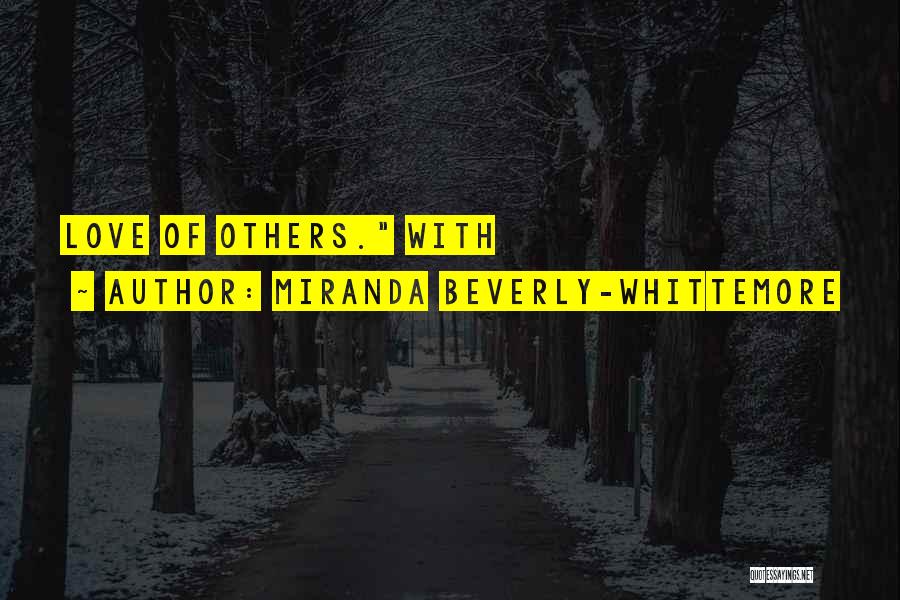 Miranda Beverly-Whittemore Quotes: Love Of Others. With
