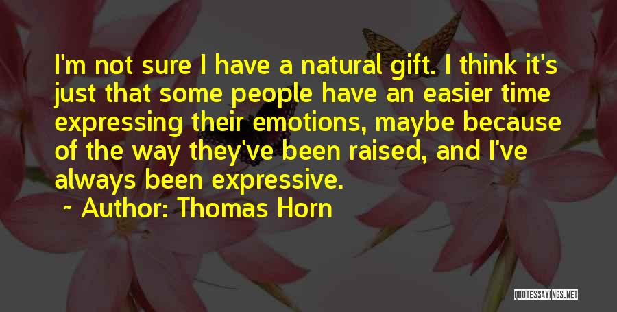 Thomas Horn Quotes: I'm Not Sure I Have A Natural Gift. I Think It's Just That Some People Have An Easier Time Expressing