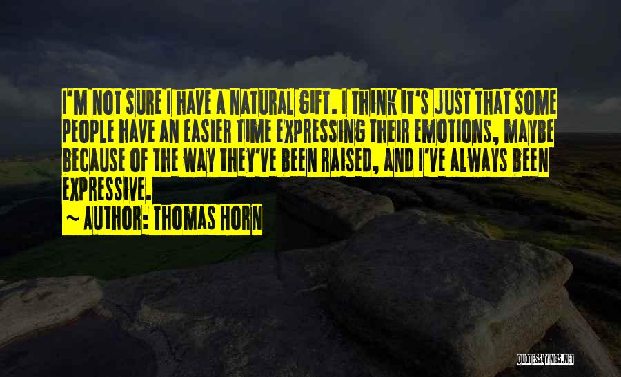 Thomas Horn Quotes: I'm Not Sure I Have A Natural Gift. I Think It's Just That Some People Have An Easier Time Expressing