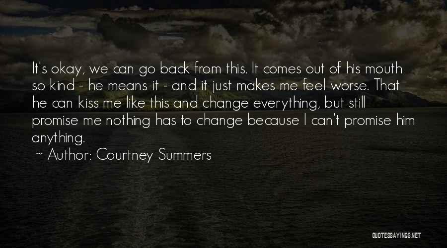 Courtney Summers Quotes: It's Okay, We Can Go Back From This. It Comes Out Of His Mouth So Kind - He Means It