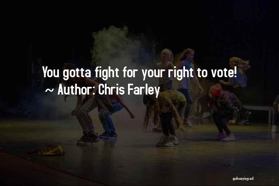 Chris Farley Quotes: You Gotta Fight For Your Right To Vote!