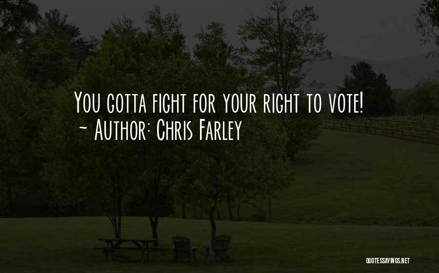 Chris Farley Quotes: You Gotta Fight For Your Right To Vote!