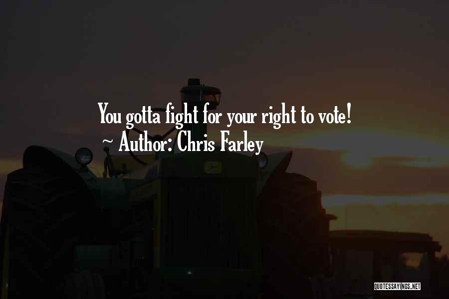 Chris Farley Quotes: You Gotta Fight For Your Right To Vote!