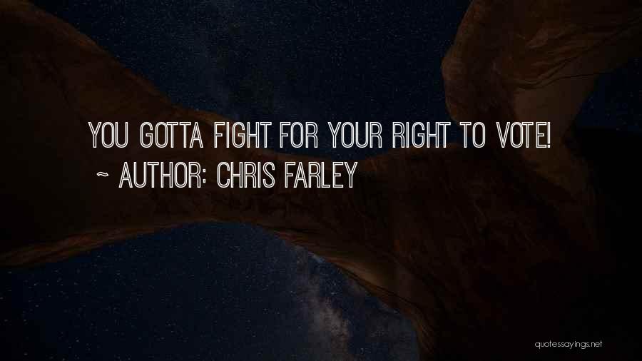 Chris Farley Quotes: You Gotta Fight For Your Right To Vote!