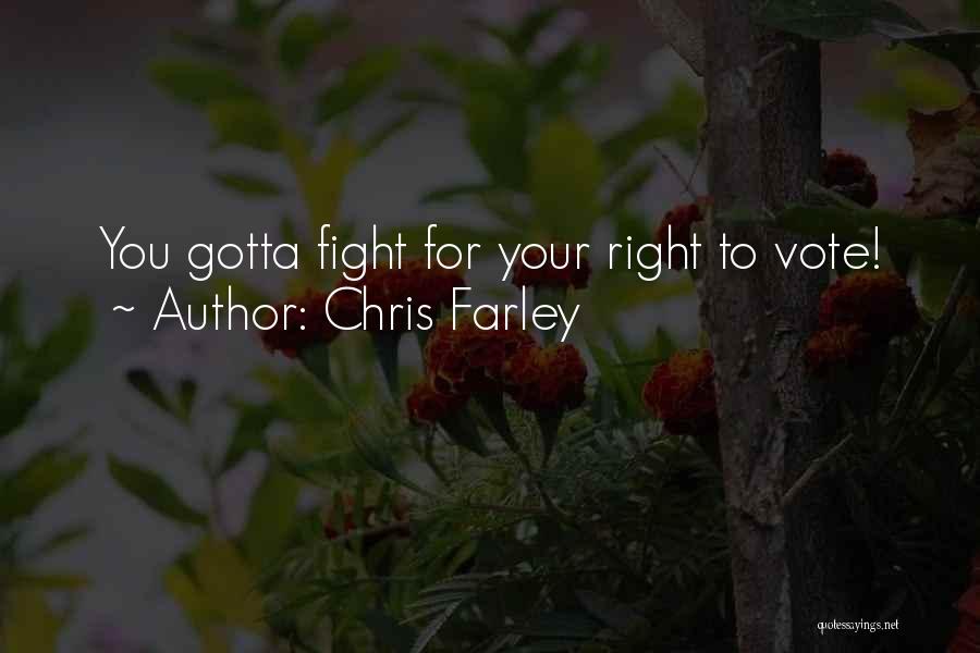 Chris Farley Quotes: You Gotta Fight For Your Right To Vote!