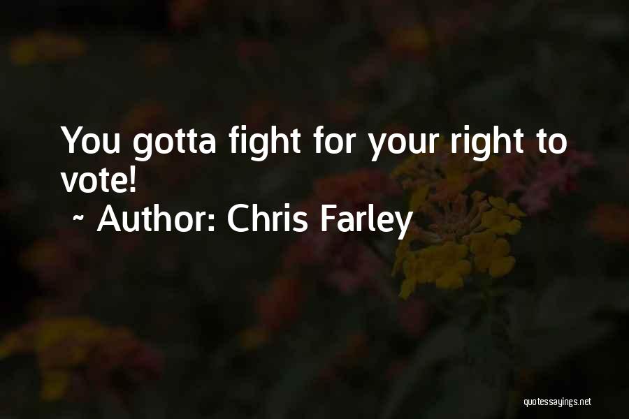 Chris Farley Quotes: You Gotta Fight For Your Right To Vote!