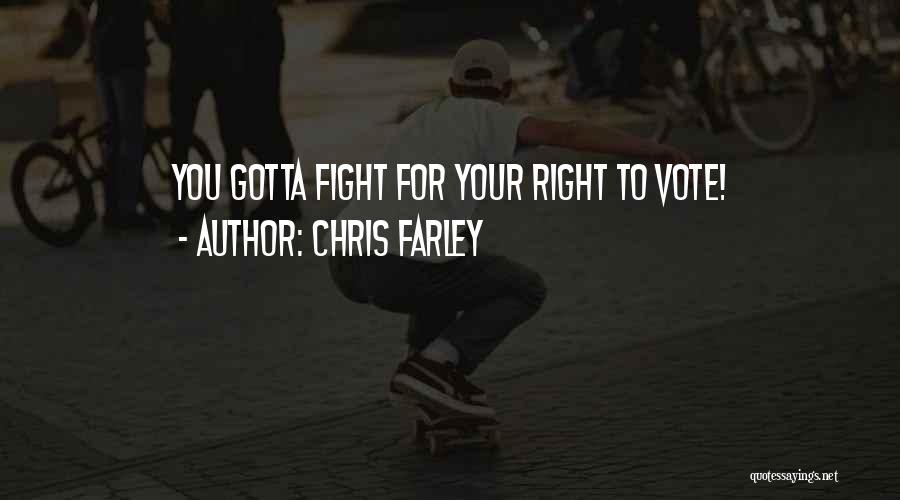 Chris Farley Quotes: You Gotta Fight For Your Right To Vote!