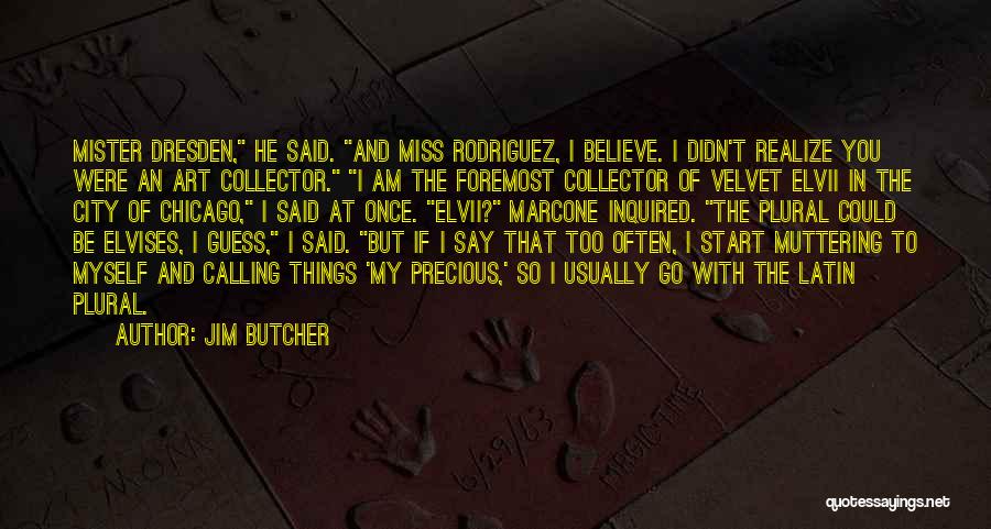 Jim Butcher Quotes: Mister Dresden, He Said. And Miss Rodriguez, I Believe. I Didn't Realize You Were An Art Collector. I Am The