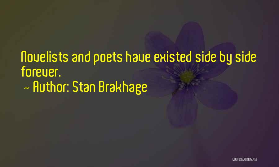 Stan Brakhage Quotes: Novelists And Poets Have Existed Side By Side Forever.