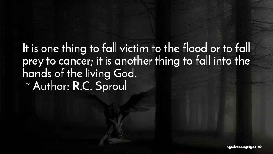 R.C. Sproul Quotes: It Is One Thing To Fall Victim To The Flood Or To Fall Prey To Cancer; It Is Another Thing