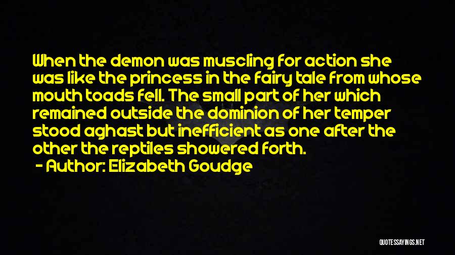 Elizabeth Goudge Quotes: When The Demon Was Muscling For Action She Was Like The Princess In The Fairy Tale From Whose Mouth Toads