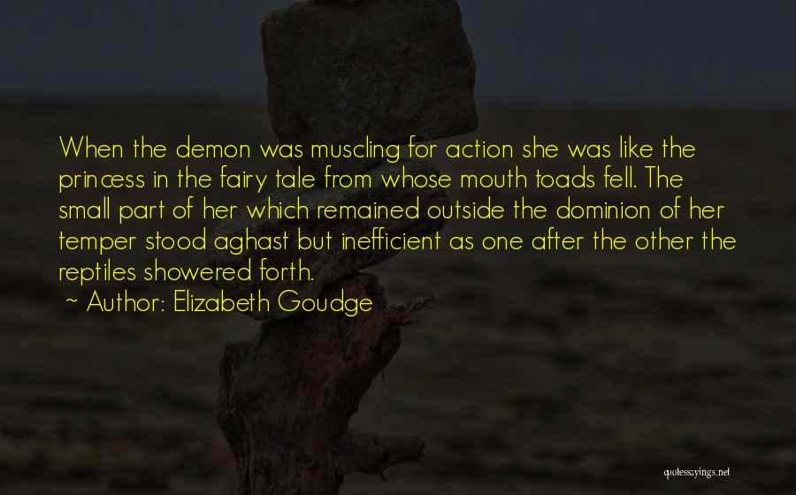 Elizabeth Goudge Quotes: When The Demon Was Muscling For Action She Was Like The Princess In The Fairy Tale From Whose Mouth Toads