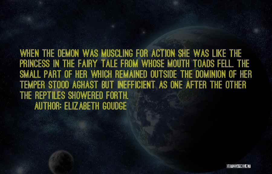 Elizabeth Goudge Quotes: When The Demon Was Muscling For Action She Was Like The Princess In The Fairy Tale From Whose Mouth Toads