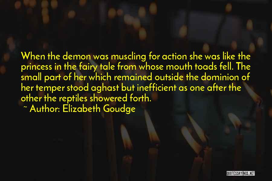 Elizabeth Goudge Quotes: When The Demon Was Muscling For Action She Was Like The Princess In The Fairy Tale From Whose Mouth Toads