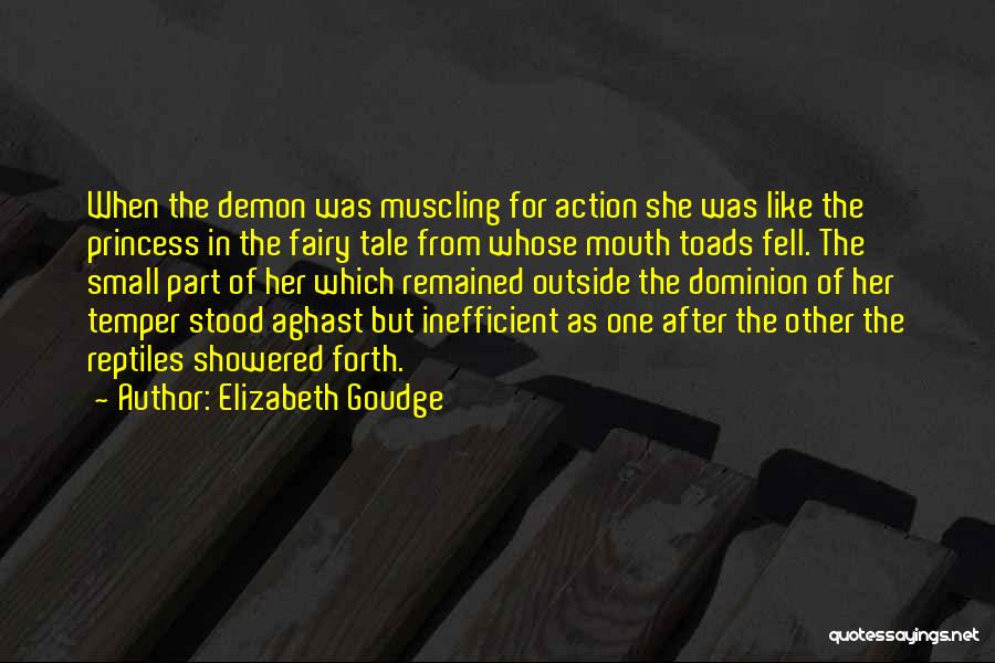 Elizabeth Goudge Quotes: When The Demon Was Muscling For Action She Was Like The Princess In The Fairy Tale From Whose Mouth Toads