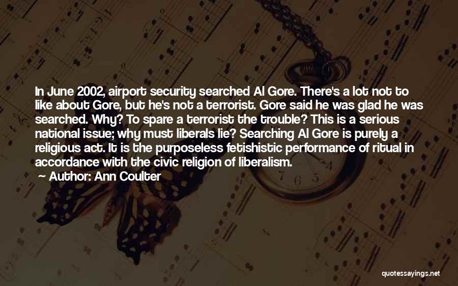 Ann Coulter Quotes: In June 2002, Airport Security Searched Al Gore. There's A Lot Not To Like About Gore, But He's Not A
