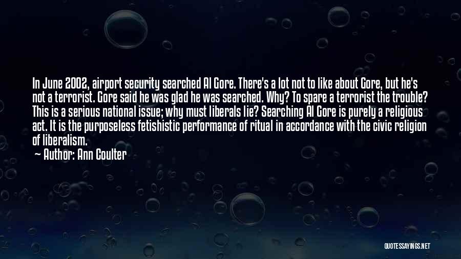 Ann Coulter Quotes: In June 2002, Airport Security Searched Al Gore. There's A Lot Not To Like About Gore, But He's Not A