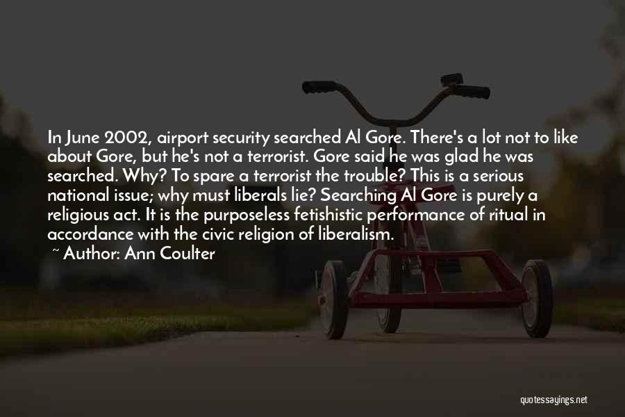 Ann Coulter Quotes: In June 2002, Airport Security Searched Al Gore. There's A Lot Not To Like About Gore, But He's Not A