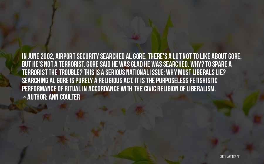Ann Coulter Quotes: In June 2002, Airport Security Searched Al Gore. There's A Lot Not To Like About Gore, But He's Not A
