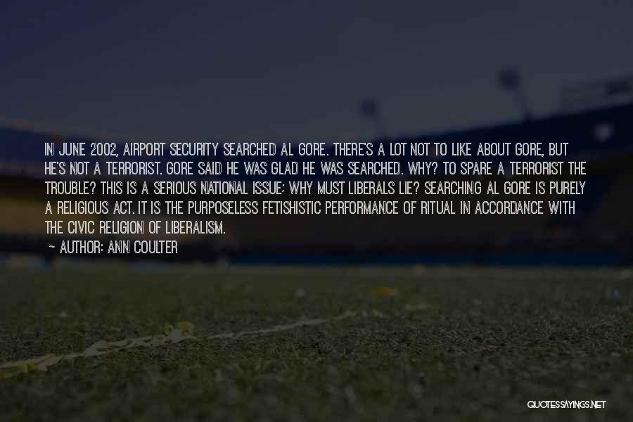 Ann Coulter Quotes: In June 2002, Airport Security Searched Al Gore. There's A Lot Not To Like About Gore, But He's Not A