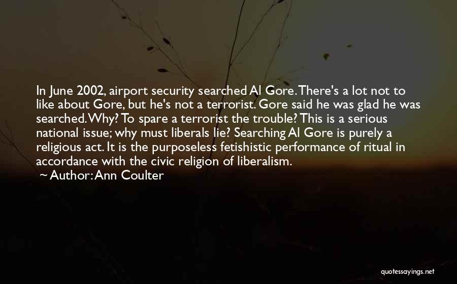 Ann Coulter Quotes: In June 2002, Airport Security Searched Al Gore. There's A Lot Not To Like About Gore, But He's Not A