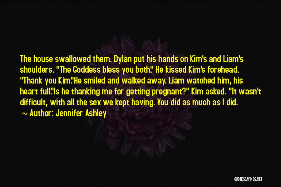 Jennifer Ashley Quotes: The House Swallowed Them. Dylan Put His Hands On Kim's And Liam's Shoulders. The Goddess Bless You Both. He Kissed