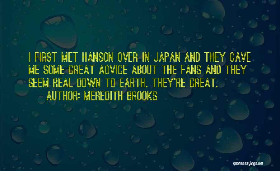 Meredith Brooks Quotes: I First Met Hanson Over In Japan And They Gave Me Some Great Advice About The Fans And They Seem
