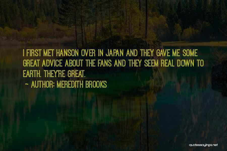 Meredith Brooks Quotes: I First Met Hanson Over In Japan And They Gave Me Some Great Advice About The Fans And They Seem