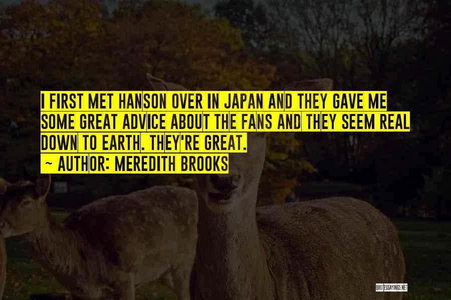 Meredith Brooks Quotes: I First Met Hanson Over In Japan And They Gave Me Some Great Advice About The Fans And They Seem