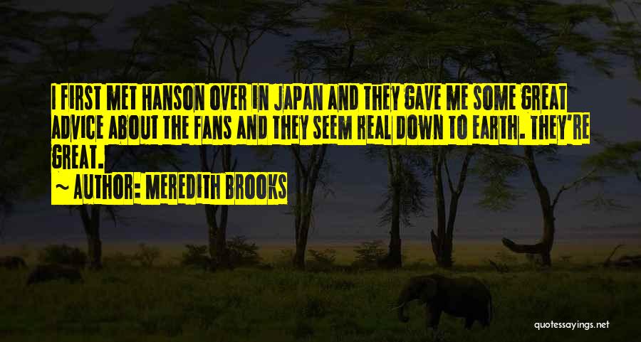 Meredith Brooks Quotes: I First Met Hanson Over In Japan And They Gave Me Some Great Advice About The Fans And They Seem