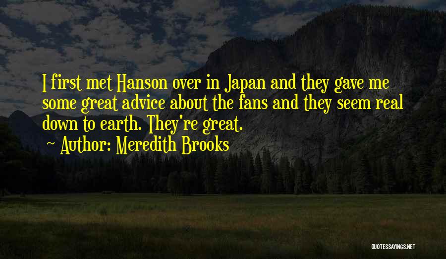 Meredith Brooks Quotes: I First Met Hanson Over In Japan And They Gave Me Some Great Advice About The Fans And They Seem