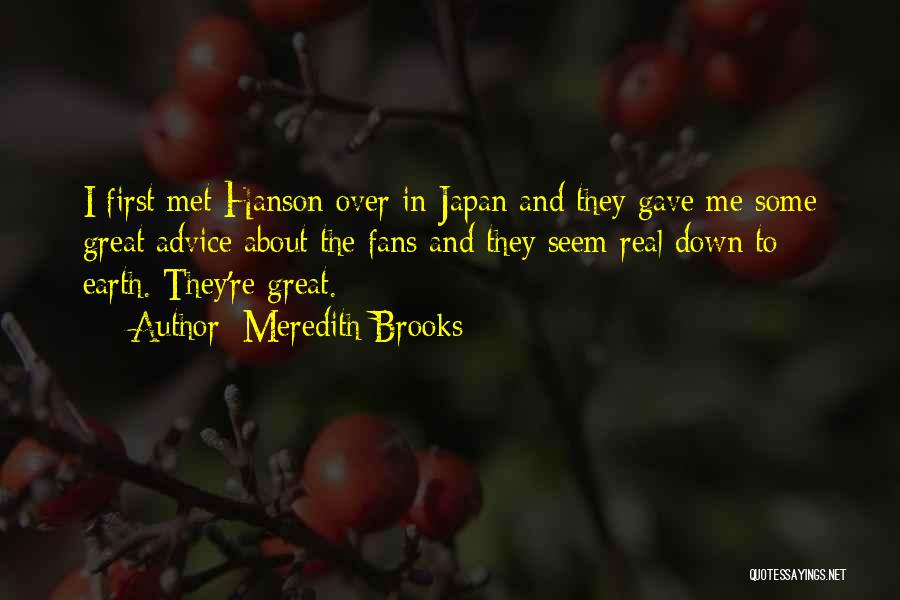 Meredith Brooks Quotes: I First Met Hanson Over In Japan And They Gave Me Some Great Advice About The Fans And They Seem