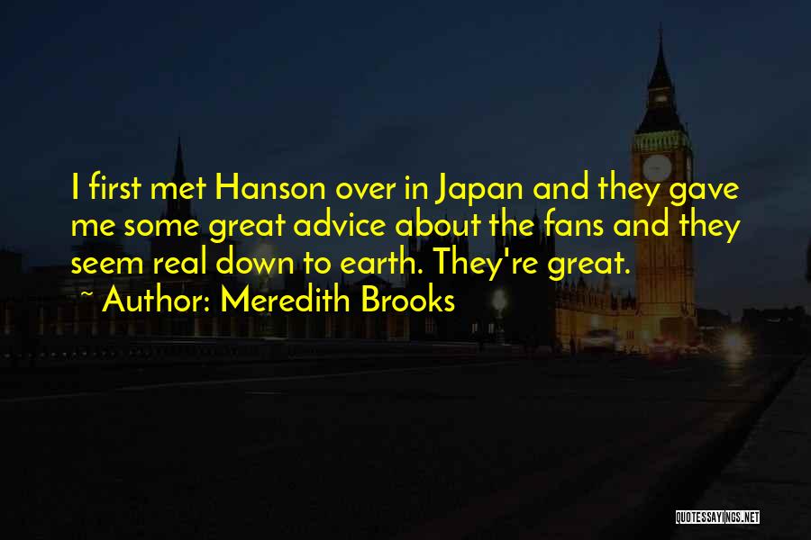 Meredith Brooks Quotes: I First Met Hanson Over In Japan And They Gave Me Some Great Advice About The Fans And They Seem