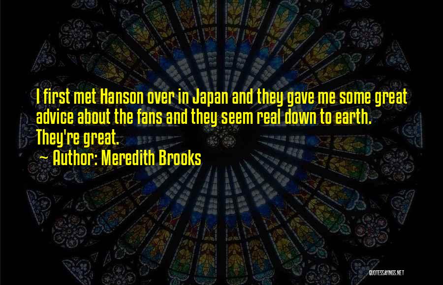 Meredith Brooks Quotes: I First Met Hanson Over In Japan And They Gave Me Some Great Advice About The Fans And They Seem