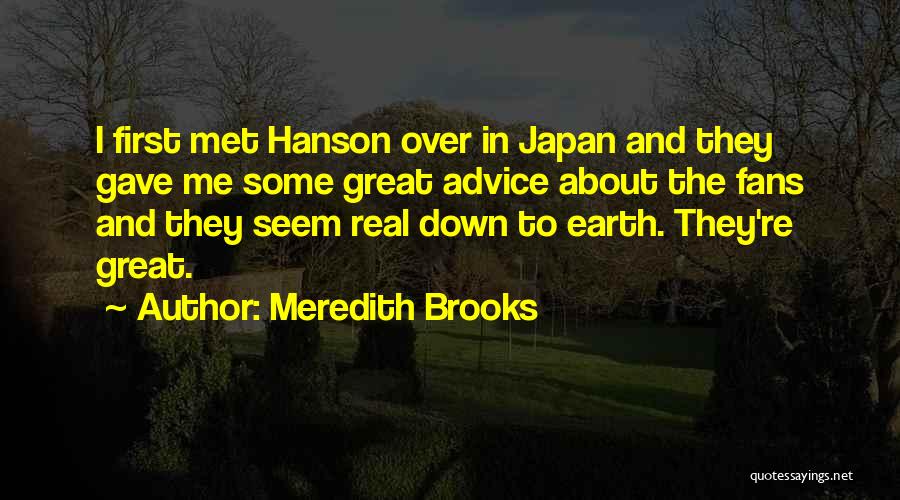 Meredith Brooks Quotes: I First Met Hanson Over In Japan And They Gave Me Some Great Advice About The Fans And They Seem