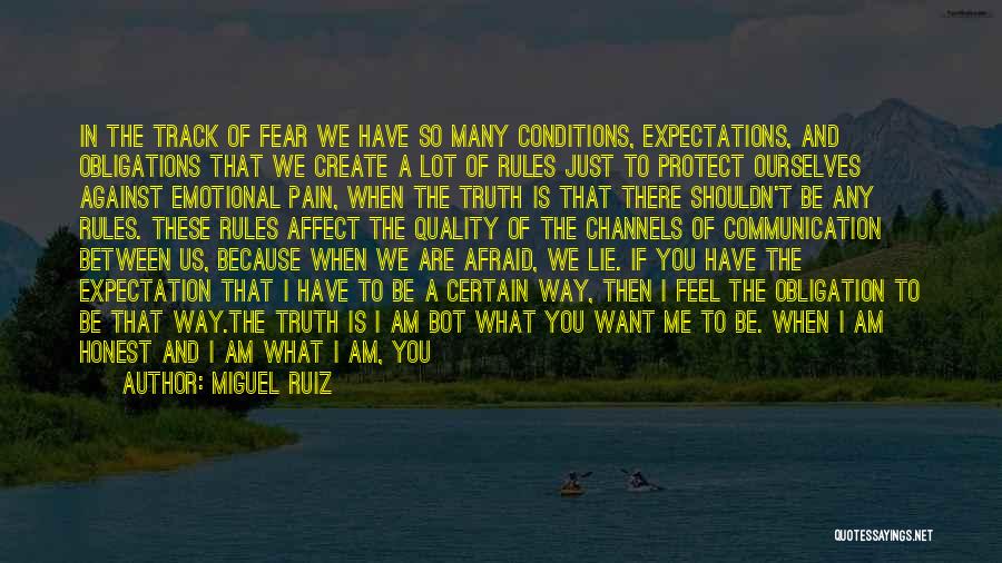 Miguel Ruiz Quotes: In The Track Of Fear We Have So Many Conditions, Expectations, And Obligations That We Create A Lot Of Rules
