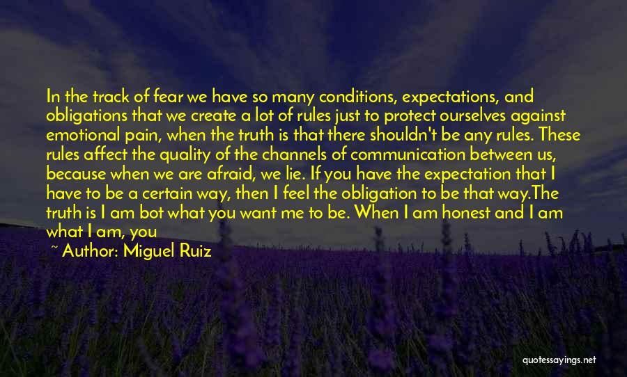 Miguel Ruiz Quotes: In The Track Of Fear We Have So Many Conditions, Expectations, And Obligations That We Create A Lot Of Rules