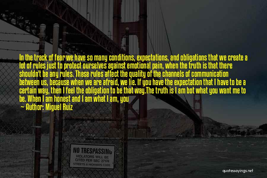 Miguel Ruiz Quotes: In The Track Of Fear We Have So Many Conditions, Expectations, And Obligations That We Create A Lot Of Rules