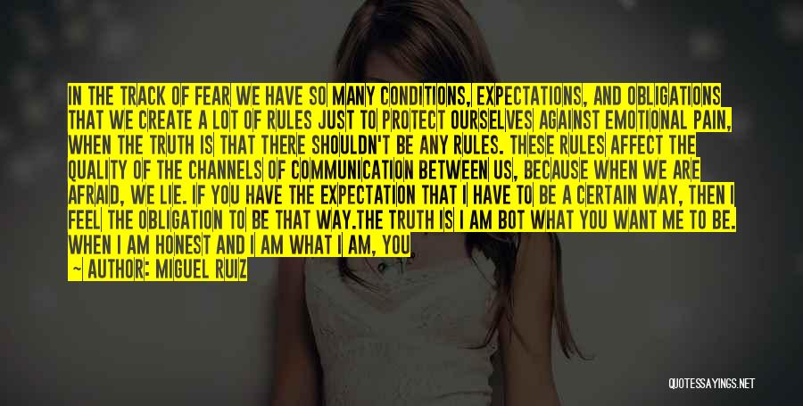 Miguel Ruiz Quotes: In The Track Of Fear We Have So Many Conditions, Expectations, And Obligations That We Create A Lot Of Rules